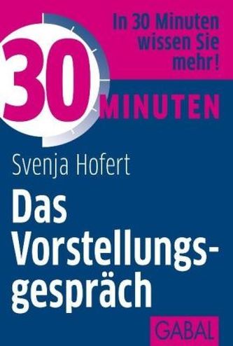 30 Minuten Das Vorstellungsgespräch 30 Minuten Das Vorstellungsgespräch
