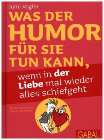 Was der Humor für Sie tun kann, wenn in der Liebe mal wieder alles schiefgeht, illustrierte Ausgabe Was der Humor für Sie tun kann, wenn in der Liebe mal wieder alles schiefgeht, illustrierte Ausgabe