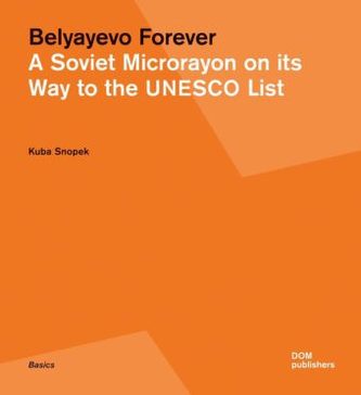Belyayevo Forever. A Soviet Microrayon on its Way to the UNESCO List