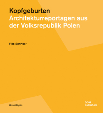 Kopfgeburten. Architekturreportagen aus der Volksrepublik Polen