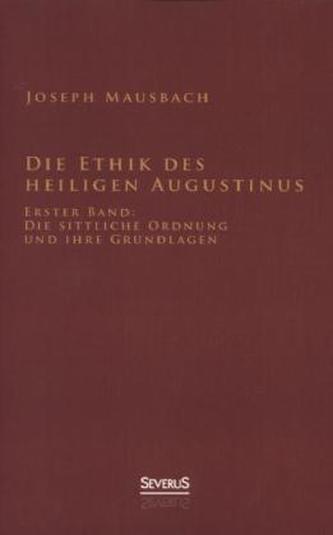 Die Ethik des heiligen Augustinus. Bd.1