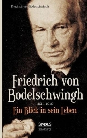 Friedrich Bodelschwingh (1831-1910): Ein Blick in sein Leben
