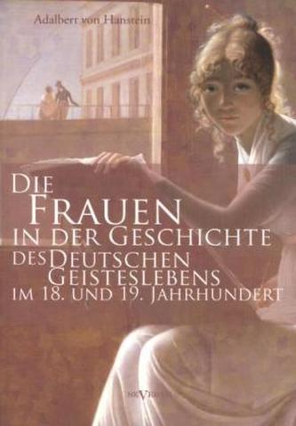 Die Frauen in der Geschichte des deutschen Geisteslebens des 18. und 19. Jahrhunderts