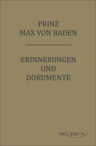 Prinz Max von Baden. Erinnerungen und Dokumente