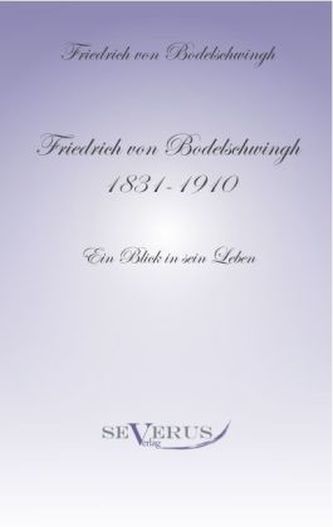Friedrich von Bodelschwingh (1831 - 1910): Ein Blick in sein Leben