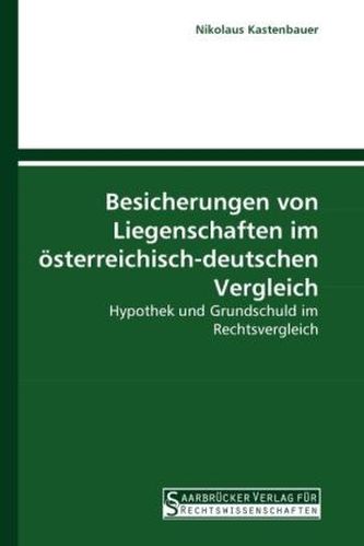 Besicherungen von Liegenschaften im österreichisch-deutschen Vergleich