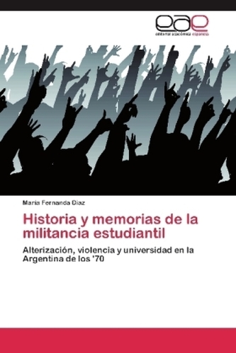 Historia y memorias de la militancia estudiantil Historia y memorias de la militancia estudiantil
