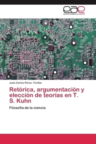Retórica, argumentación y elección de teorías en T. S. Kuhn Retórica, argumentación y elección de teorías en T. S. Kuhn