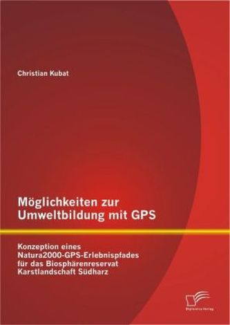 Möglichkeiten zur Umweltbildung mit GPS: Konzeption eines Natura2000-GPS-Erlebnispfades für das Biosphärenreservat Karstlandscha
