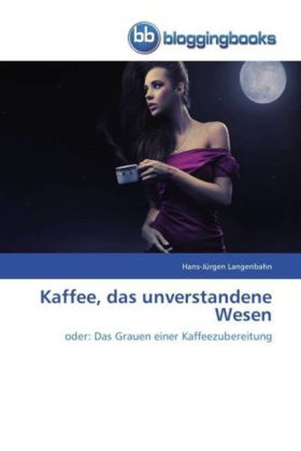 Kaffee, das unverstandene Wesen