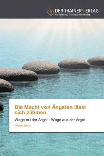 Die Macht von Ängsten lässt sich zähmen Die Macht von Ängsten lässt sich zähmen