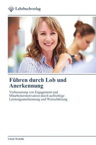 Führen durch Lob und Anerkennung Führen durch Lob und Anerkennung