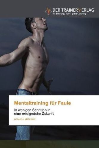 Mentaltraining für Faule Mentaltraining für Faule