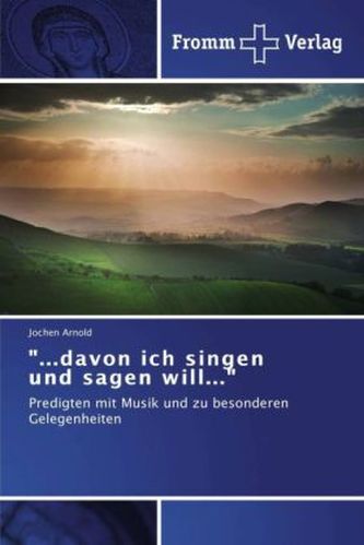 '...davon ich singen und sagen will...'