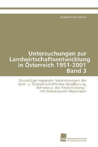 Untersuchungen zur Landwirtschaftsentwicklung in Österreich 1951-2001 Band 3