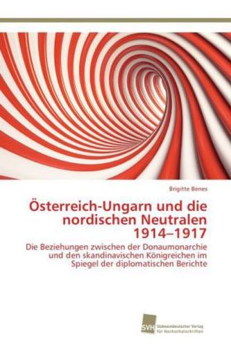Österreich-Ungarn und die nordischen Neutralen 1914-1917