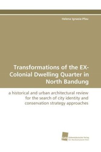 Transformations of the EX-Colonial Dwelling Quarter in North Bandung