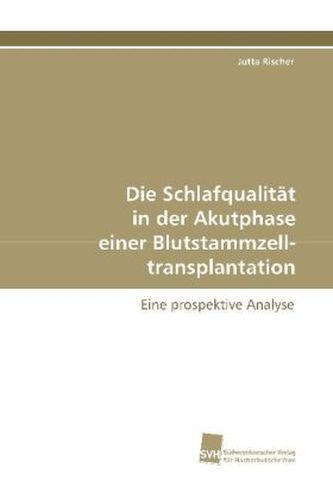Die Schlafqualität in der Akutphase einer Blutstammzelltransplantation