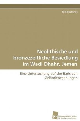 Neolithische und bronzezeitliche Besiedlung im Wadi  Dhahr, Jemen