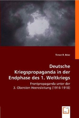 Deutsche Kriegspropaganda in der Endphase des 1. Weltkriegs
