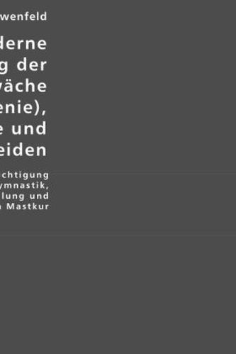 Die moderne Behandlung der Nervenschwäche (Neurasthenie), der Hysterie und verwandter Leiden