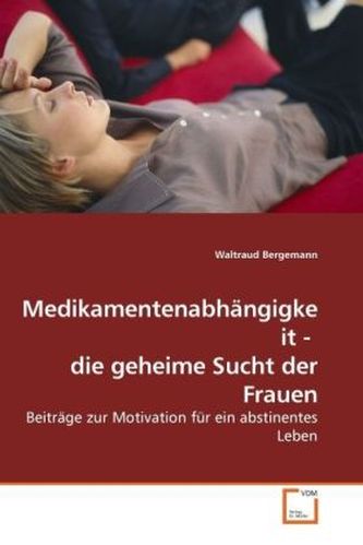 Medikamentenabhängigkeit - die geheime Sucht der Frauen