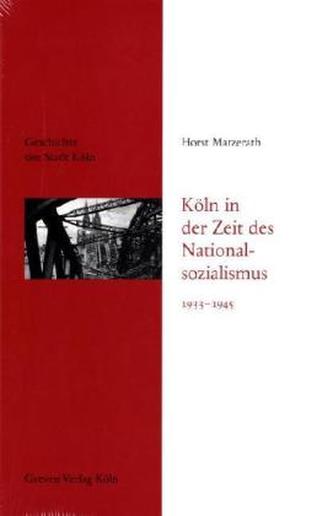 Köln in der Zeit des Nationalsozialismus 1933-1945 Köln in der Zeit des Nationalsozialismus 1933-1945