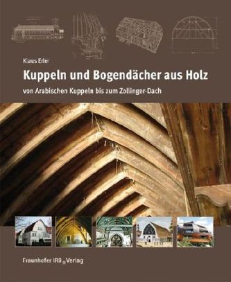 Kuppeln und Bogendächer aus Holz - von Arabischen Kuppeln bis zum Zollinger-Dach Kuppeln und Bogendächer aus Holz - von Arabischen Kuppeln bis zum Zollinger-Dach