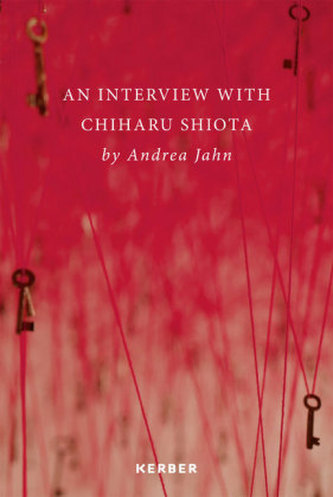 An Interview with Chiharu Shiota by Andrea Jahn