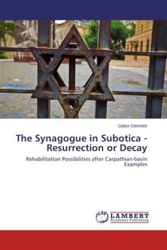 The Synagogue in Subotica - Resurrection or Decay
