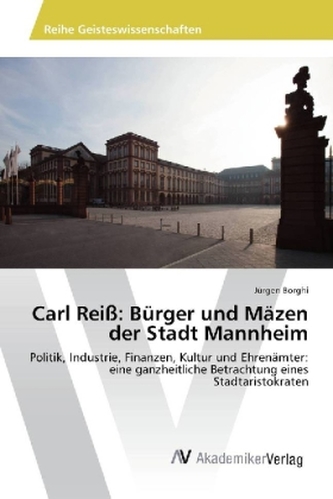 Carl Reiß: Bürger und Mäzen der Stadt Mannheim