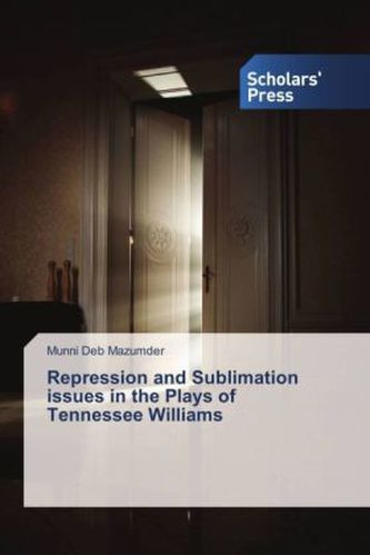 Repression and Sublimation issues in the Plays of Tennessee Williams