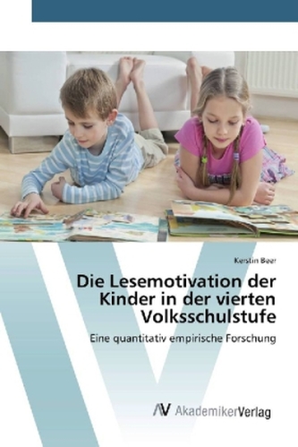 Die Lesemotivation der Kinder in der vierten Volksschulstufe Die Lesemotivation der Kinder in der vierten Volksschulstufe