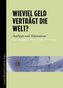 Wieviel Geld verträgt die Welt?
