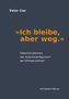 'Ich bleibe, aber weg.'