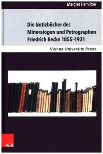 Die Notizbücher des Mineralogen und Petrographen Friedrich Becke 1855-1931