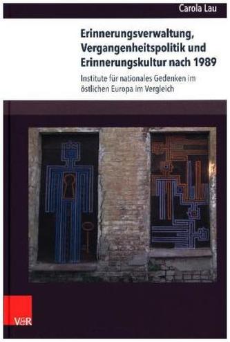 Erinnerungsverwaltung, Vergangenheitspolitik und Erinnerungskultur nach 1989