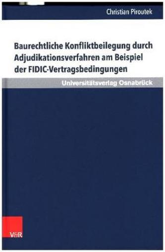 Baurechtliche Konfliktbeilegung durch Adjudikationsverfahren am Beispiel der FIDIC-Vertragsbedingungen