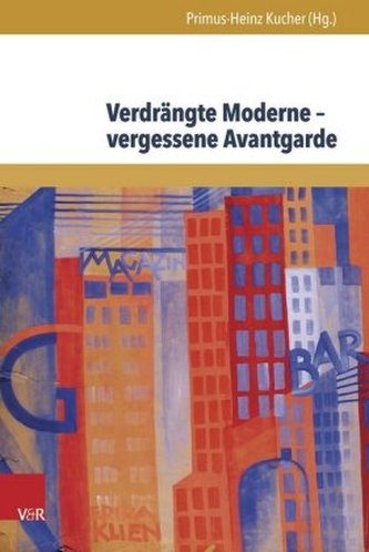 Verdrängte Moderne - vergessene Avantgarde