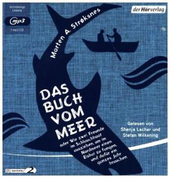 Das Buch vom Meer oder Wie zwei Freunde im Schlauchboot ausziehen, um im Nordmeer einen Eishai zu fangen, und dafür ein ganzes J