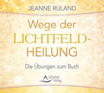 Wege der Lichtfeld-Heilung, 1 Audio-CD