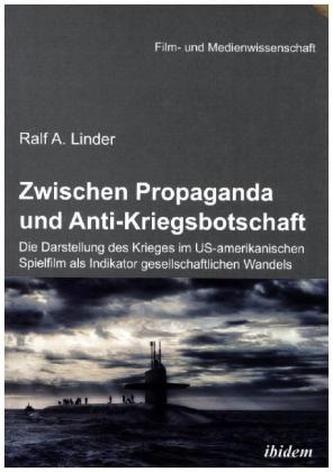 Zwischen Propaganda und Anti-Kriegsbotschaft: Die Darstellung des Krieges im US-amerikanischen Spielfilm als Indikator gesellsch