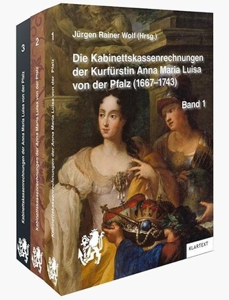 Die Kabinettskassenrechnungen der Kurfürstin Anna Maria Luisa von der Pfalz (1667-1743), 3 Bde.