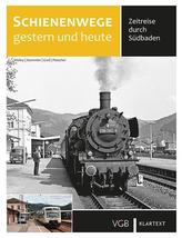 Schienenwege gestern und heute - Zeitreise durch Südbaden