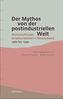Der Mythos von der postindustriellen Welt