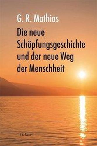 Die neue Schöpfungsgeschichte und der neue Weg der Menschheit