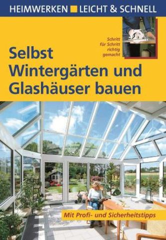 Selbst Wintergärten und Glashäuser bauen
