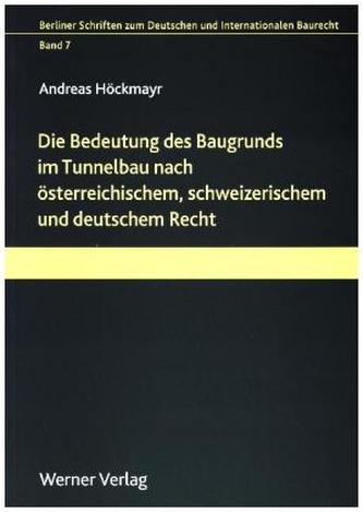 Die Bedeutung des Baugrunds im Tunnelbau nach österreichischem, schweizerischem und deutschem Recht