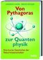 Von Pythagoras zur Quantenphysik