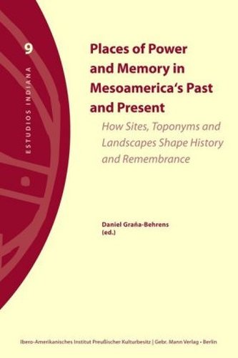 Places of Power and Memory in Mesoamerica's Past and Present